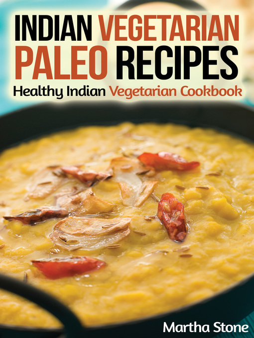 Title details for Indian Vegetarian Paleo Recipes by Martha Stone - Available